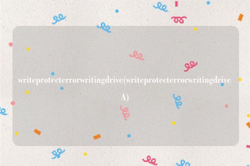 writeprotecterrorwritingdrive(writeprotecterrorwritingdriveA)